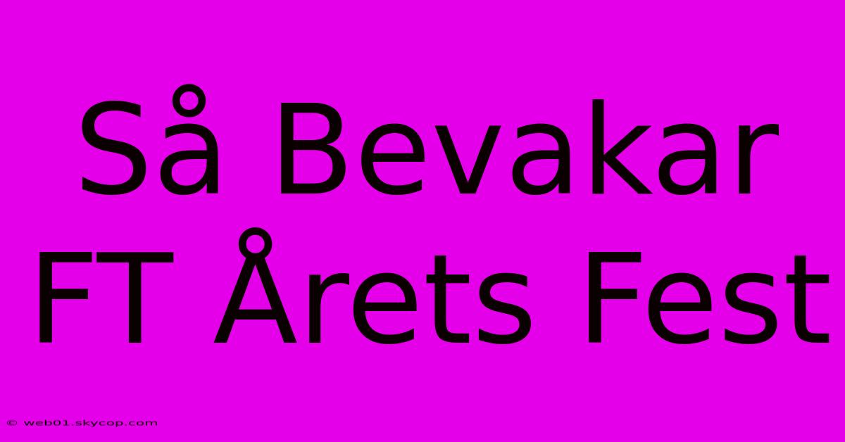 Så Bevakar FT Årets Fest