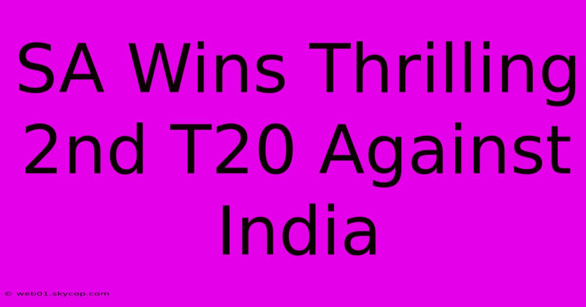 SA Wins Thrilling 2nd T20 Against India