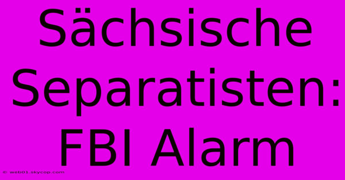 Sächsische Separatisten: FBI Alarm