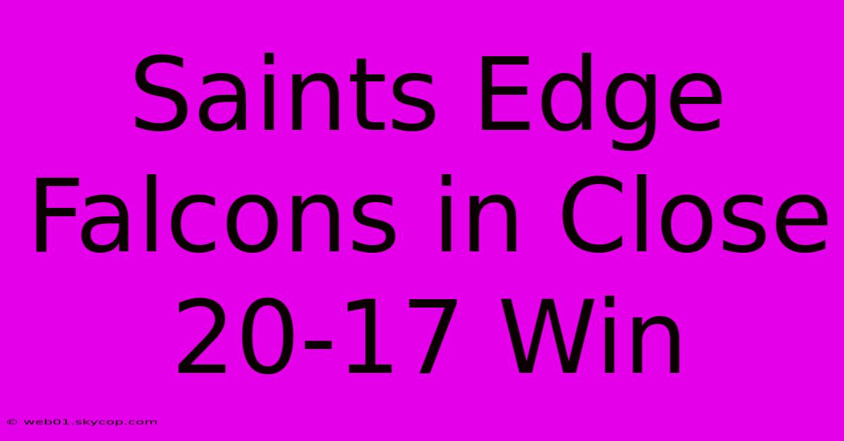 Saints Edge Falcons In Close 20-17 Win