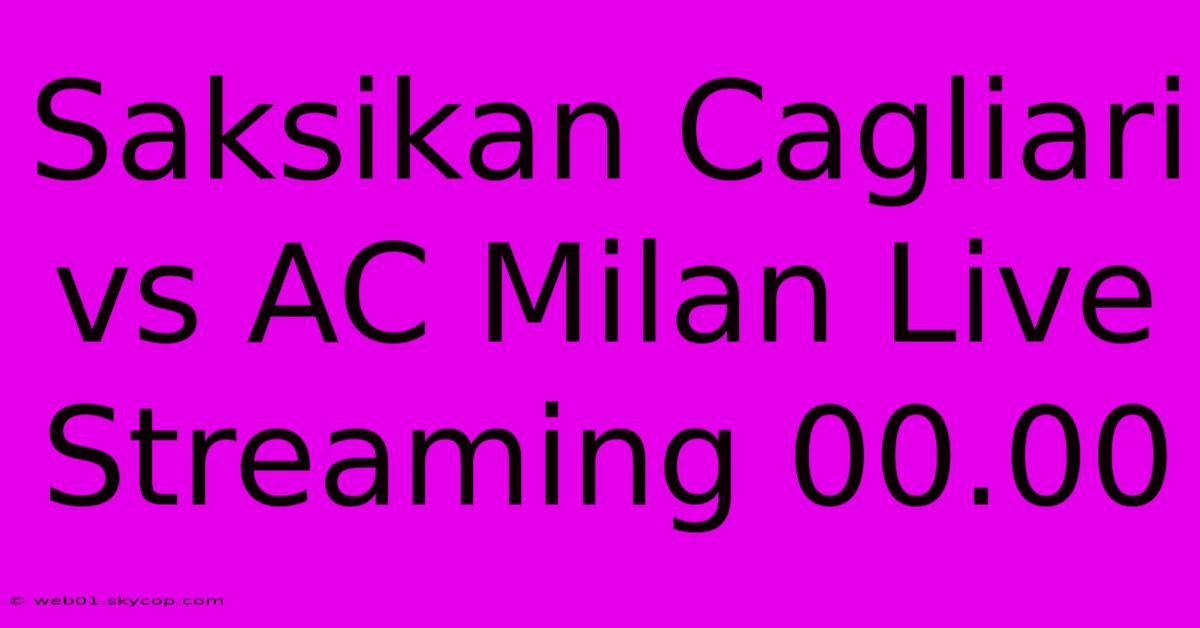 Saksikan Cagliari Vs AC Milan Live Streaming 00.00