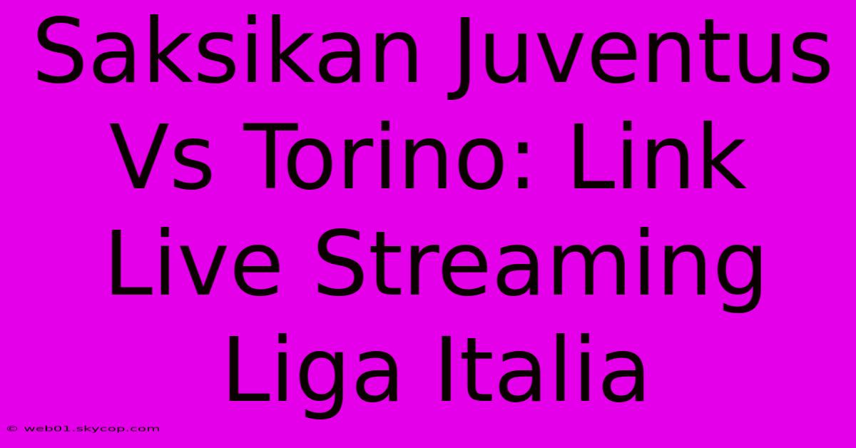 Saksikan Juventus Vs Torino: Link Live Streaming Liga Italia