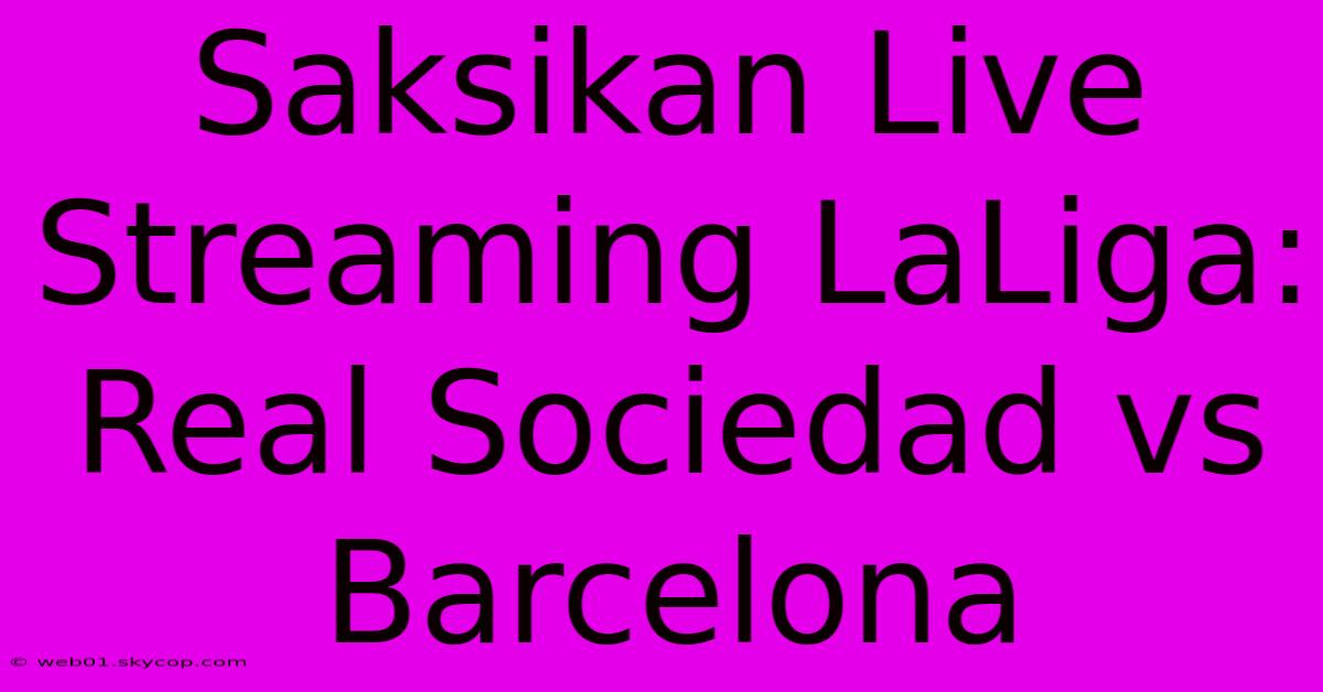 Saksikan Live Streaming LaLiga: Real Sociedad Vs Barcelona