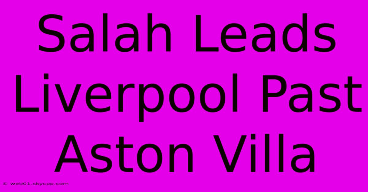 Salah Leads Liverpool Past Aston Villa 