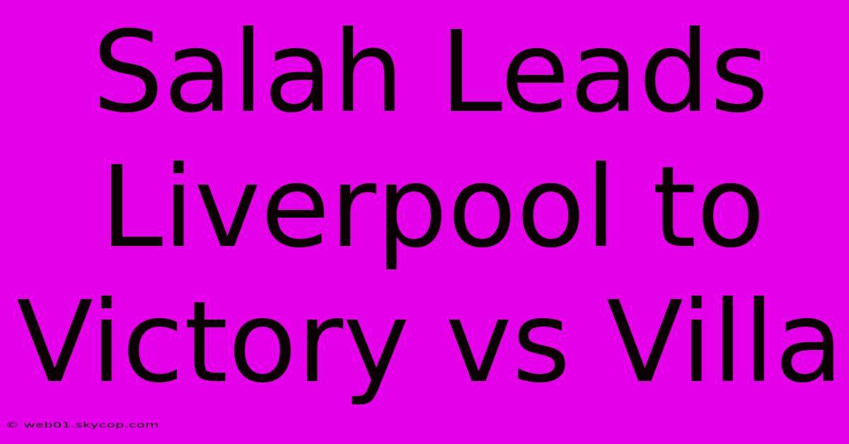 Salah Leads Liverpool To Victory Vs Villa