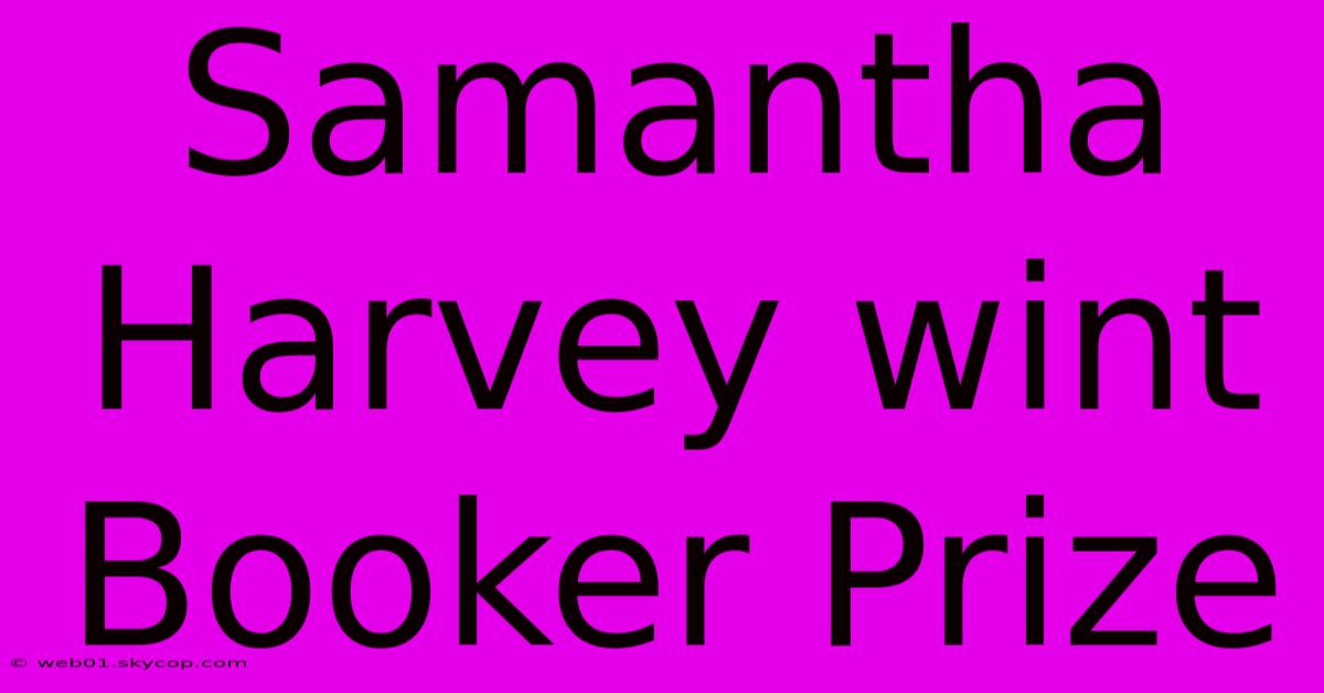 Samantha Harvey Wint Booker Prize