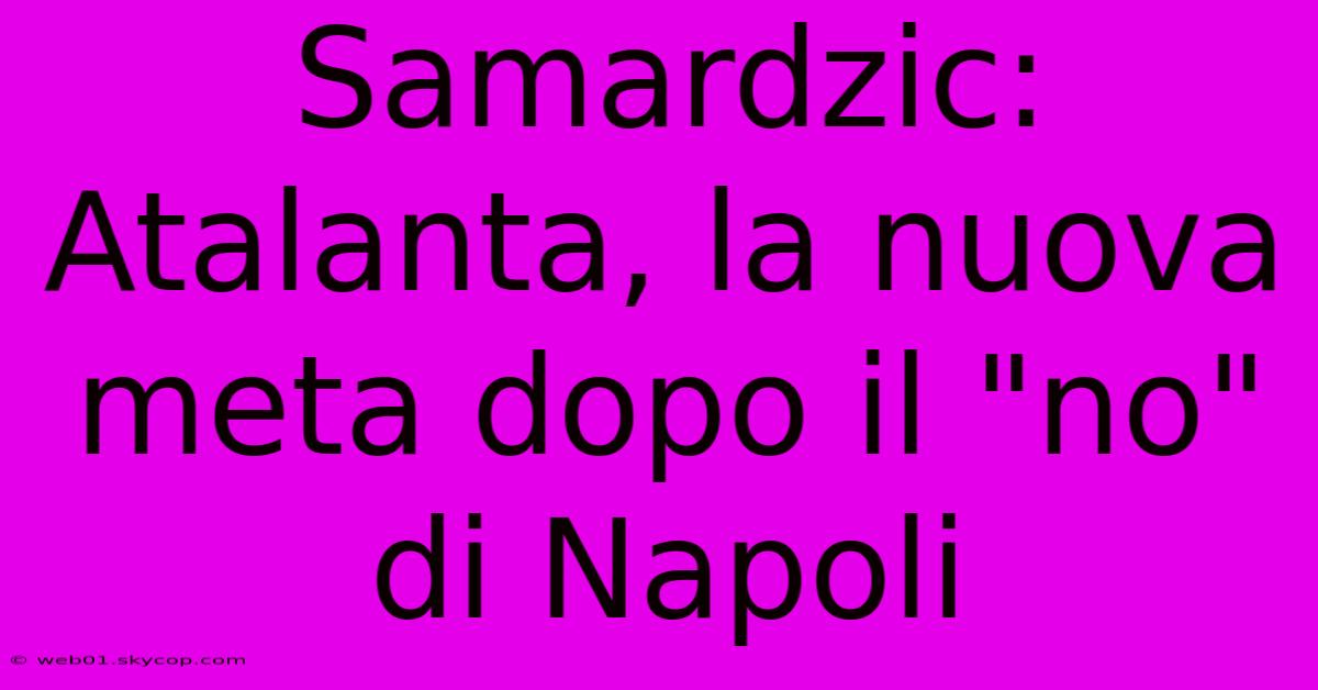 Samardzic: Atalanta, La Nuova Meta Dopo Il 