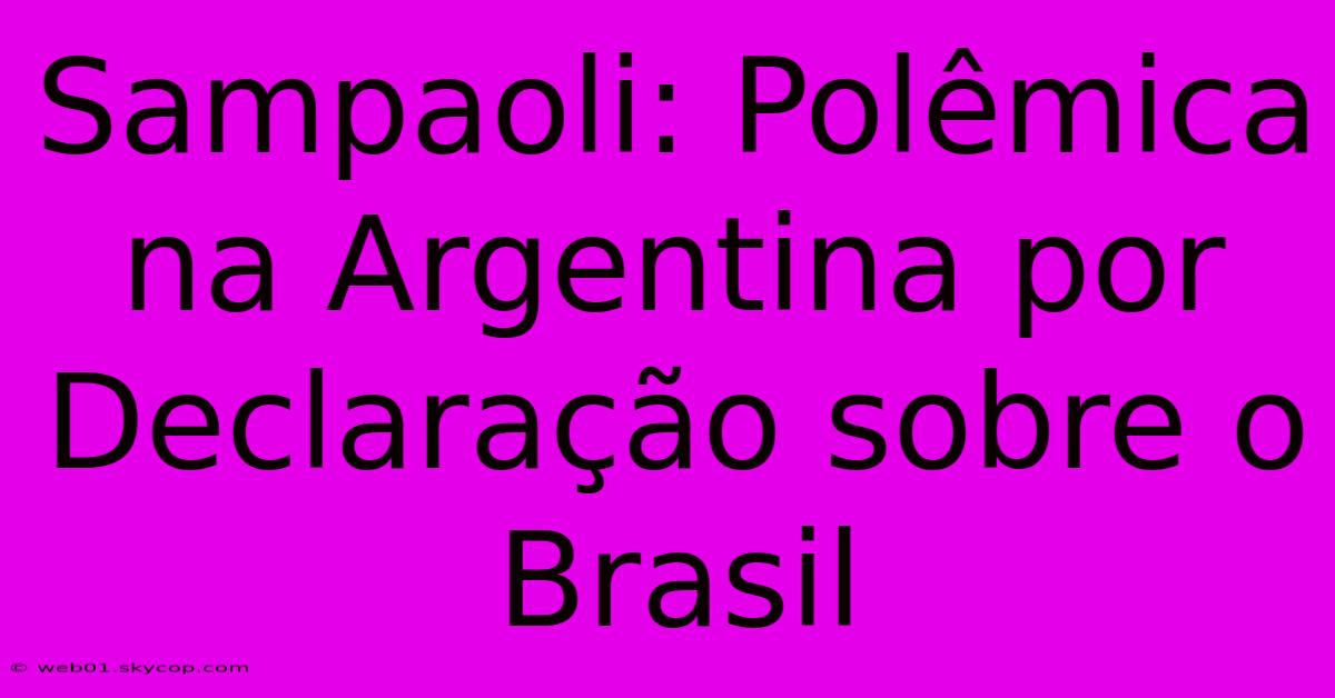 Sampaoli: Polêmica Na Argentina Por Declaração Sobre O Brasil