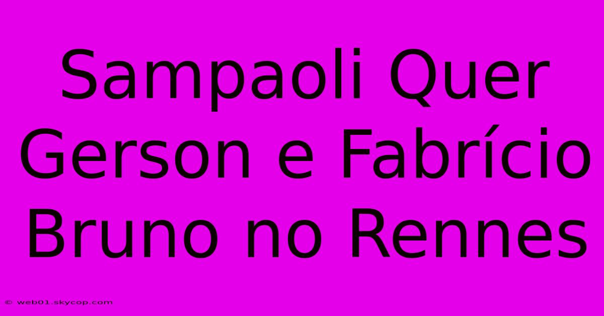 Sampaoli Quer Gerson E Fabrício Bruno No Rennes