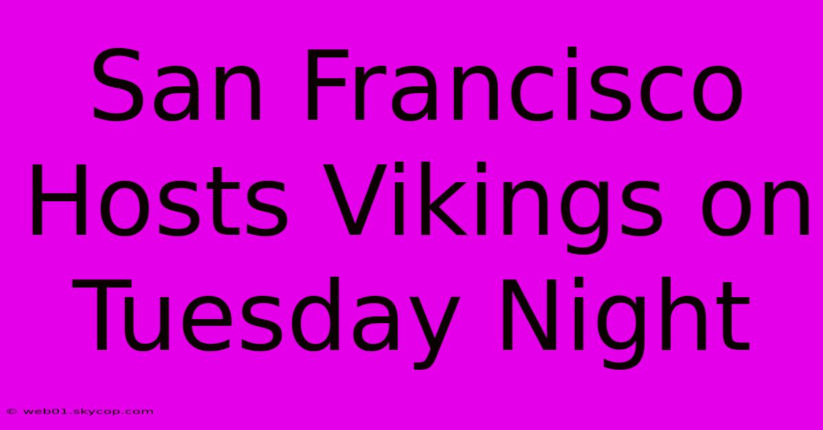 San Francisco Hosts Vikings On Tuesday Night 