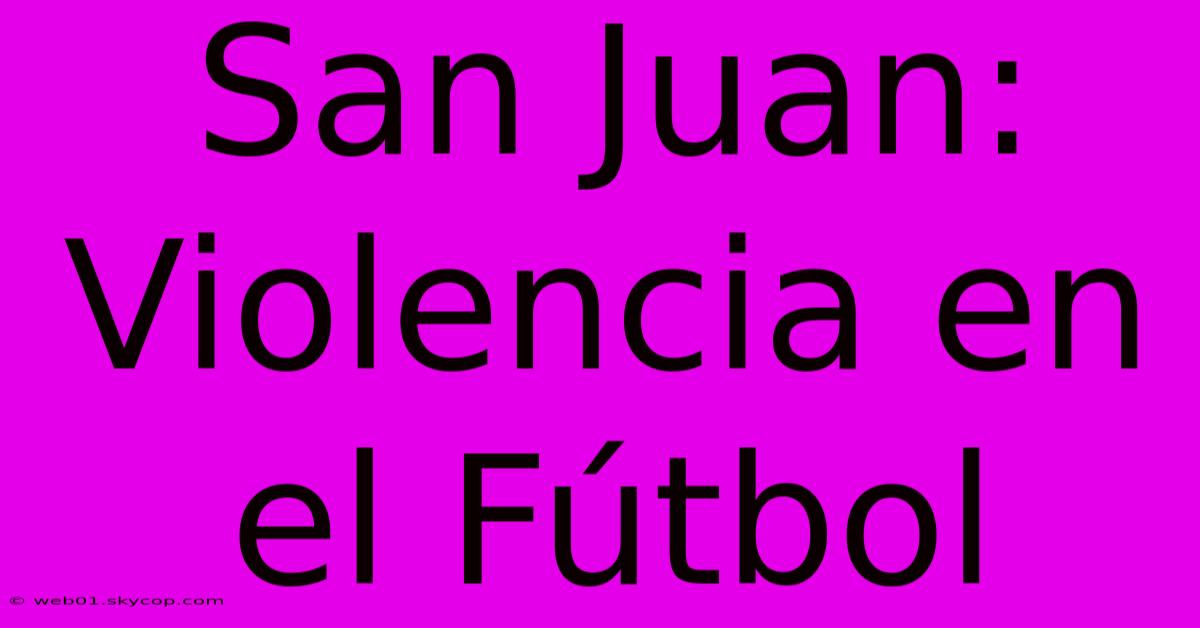 San Juan: Violencia En El Fútbol