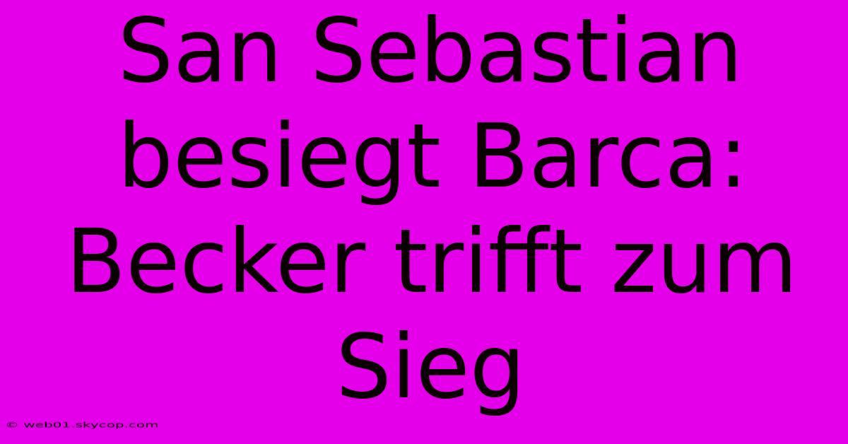 San Sebastian Besiegt Barca: Becker Trifft Zum Sieg