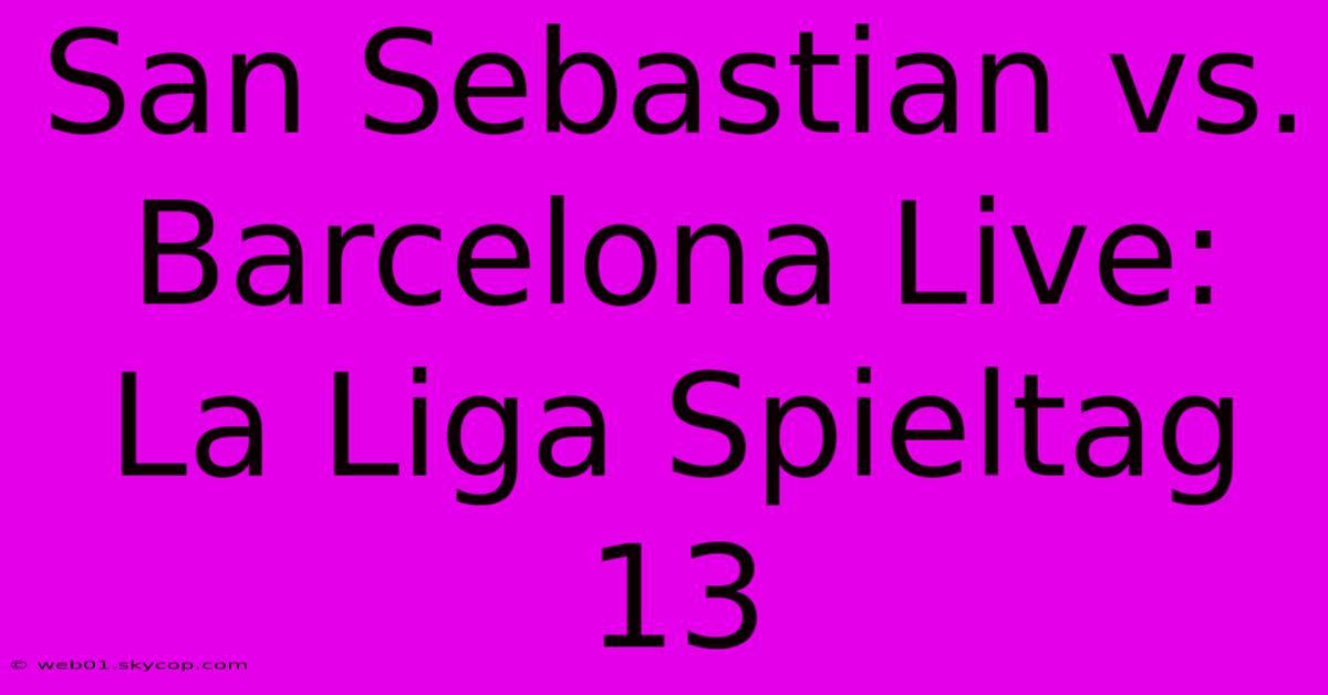 San Sebastian Vs. Barcelona Live: La Liga Spieltag 13