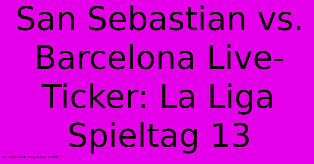 San Sebastian Vs. Barcelona Live-Ticker: La Liga Spieltag 13