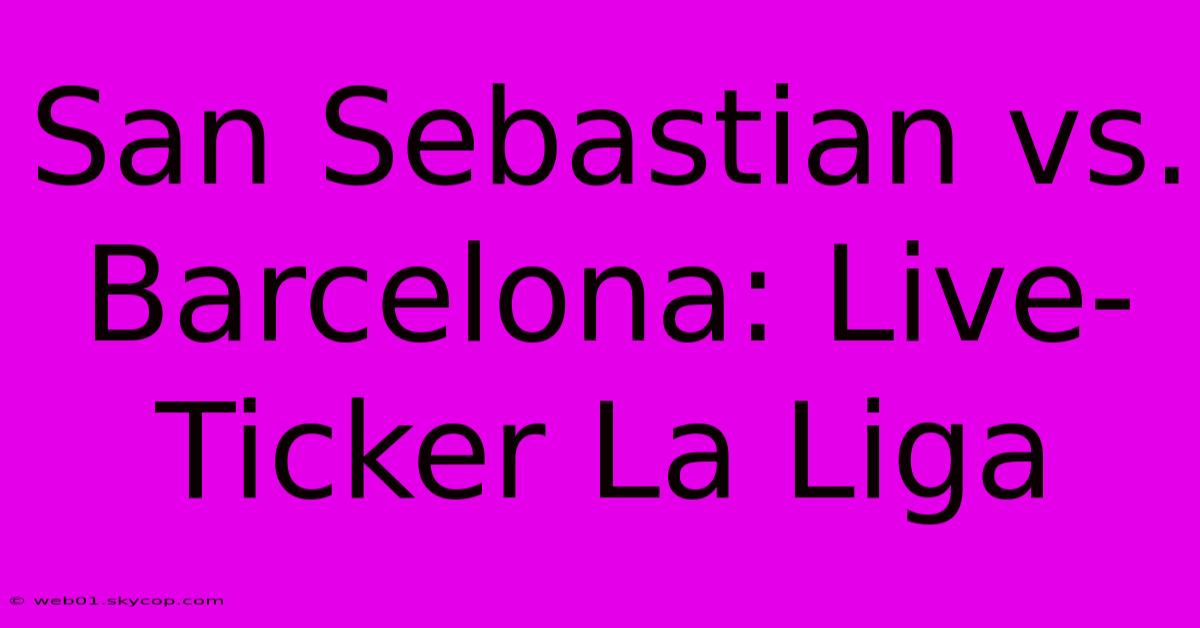 San Sebastian Vs. Barcelona: Live-Ticker La Liga