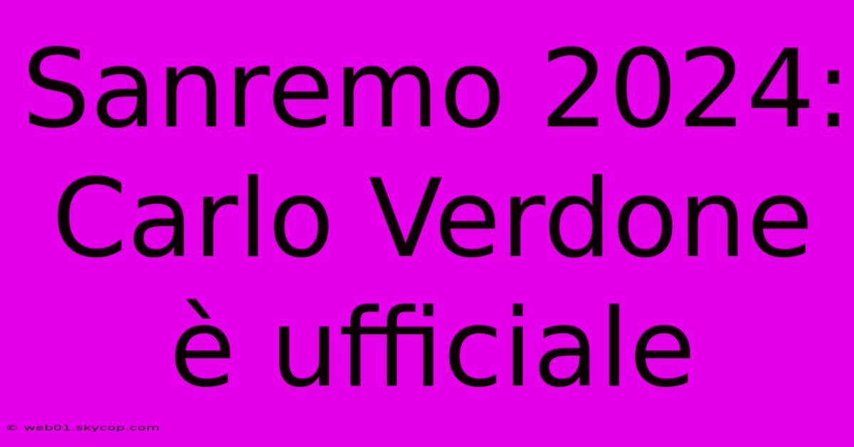 Sanremo 2024: Carlo Verdone È Ufficiale