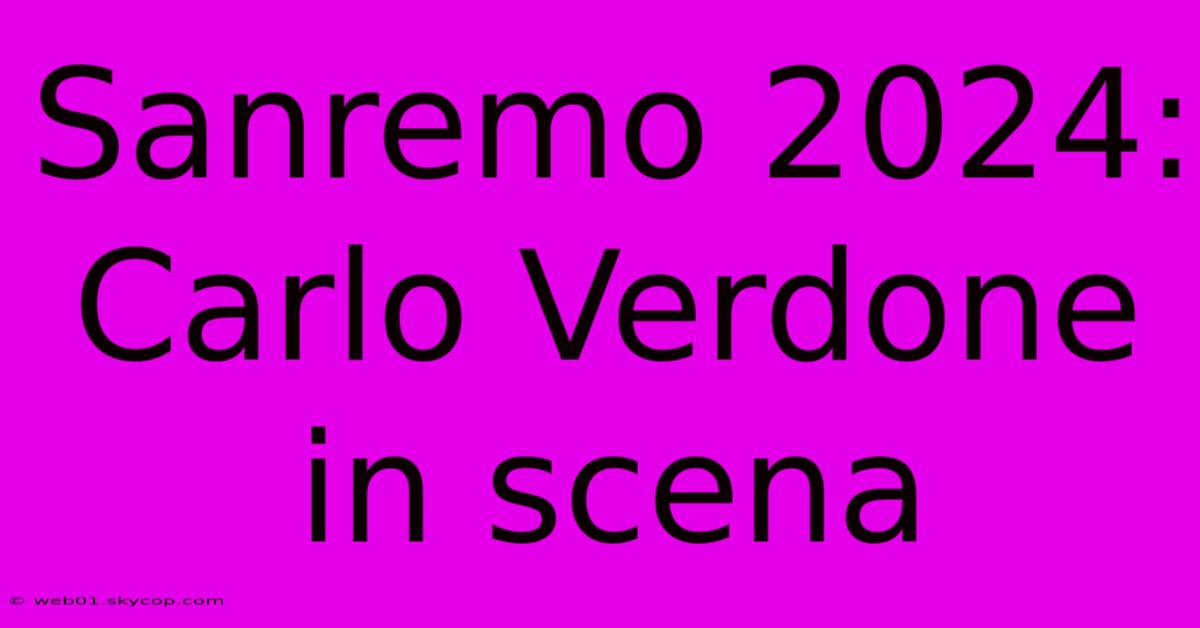 Sanremo 2024: Carlo Verdone In Scena