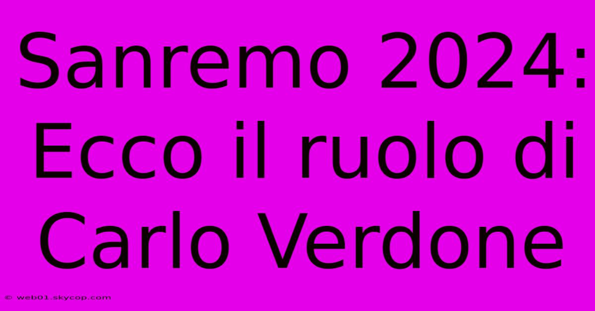 Sanremo 2024: Ecco Il Ruolo Di Carlo Verdone