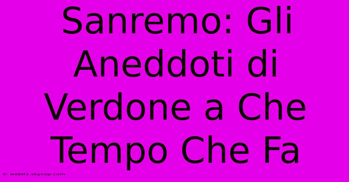 Sanremo: Gli Aneddoti Di Verdone A Che Tempo Che Fa 