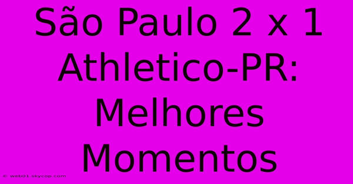 São Paulo 2 X 1 Athletico-PR: Melhores Momentos