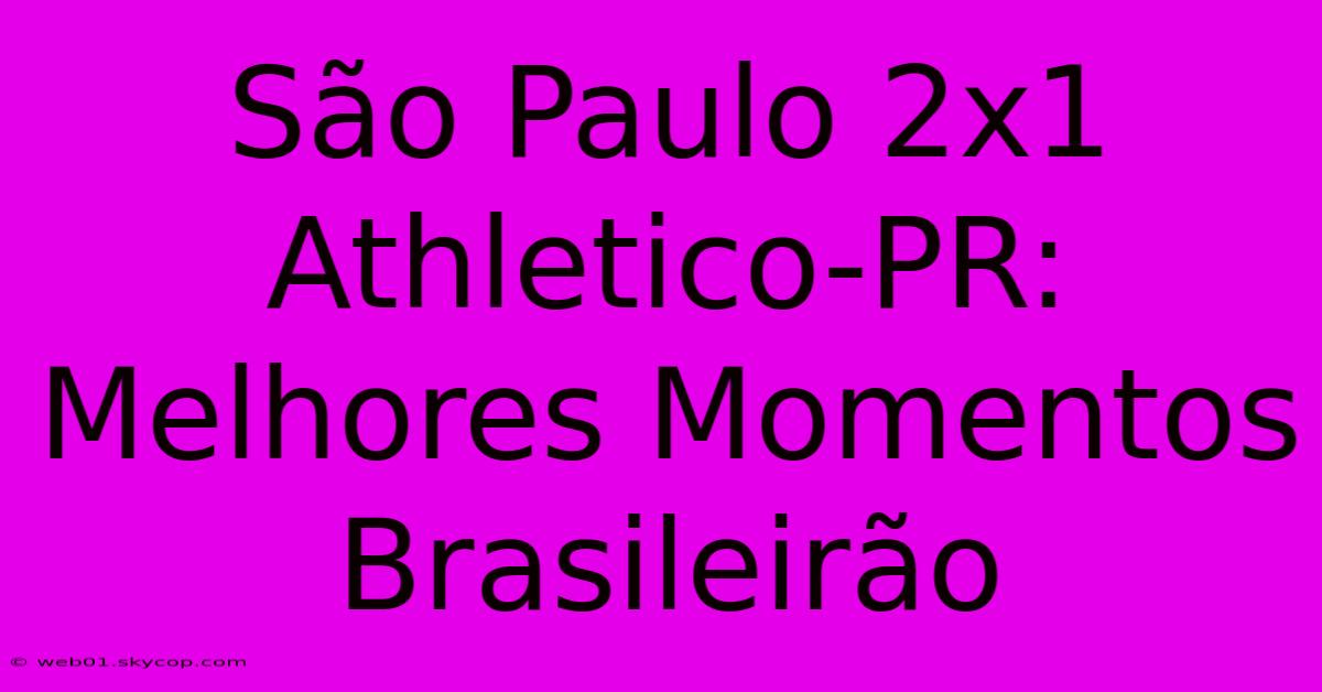 São Paulo 2x1 Athletico-PR: Melhores Momentos Brasileirão