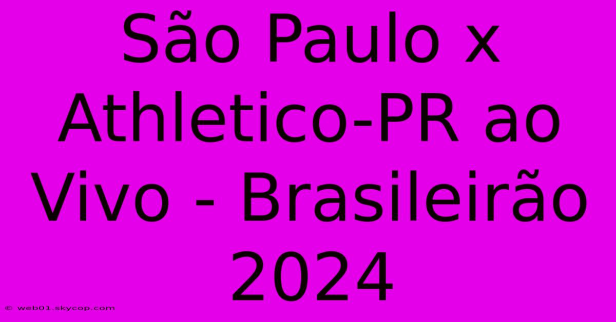 São Paulo X Athletico-PR Ao Vivo - Brasileirão 2024