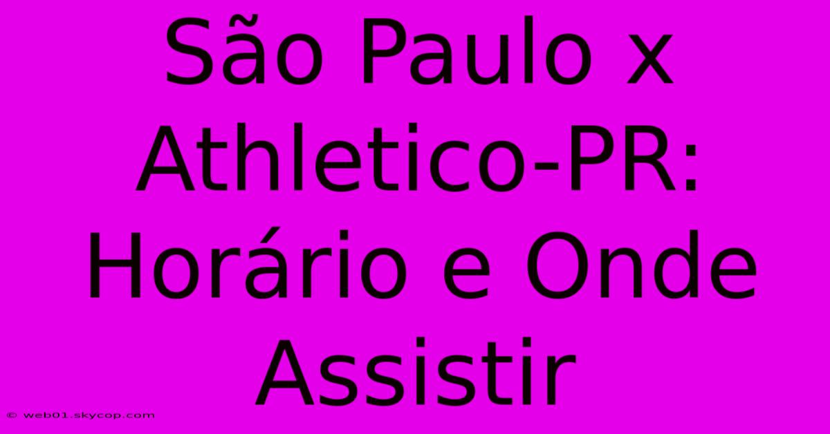 São Paulo X Athletico-PR: Horário E Onde Assistir