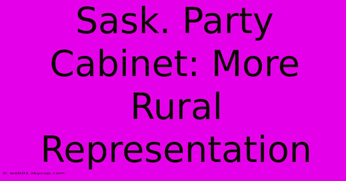 Sask. Party Cabinet: More Rural Representation