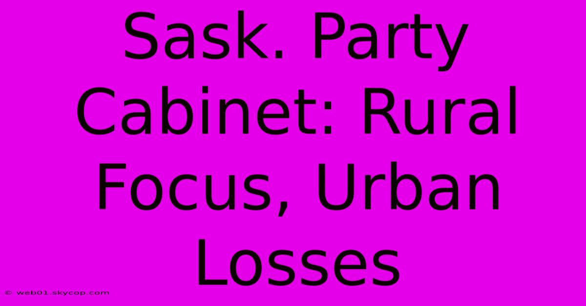 Sask. Party Cabinet: Rural Focus, Urban Losses