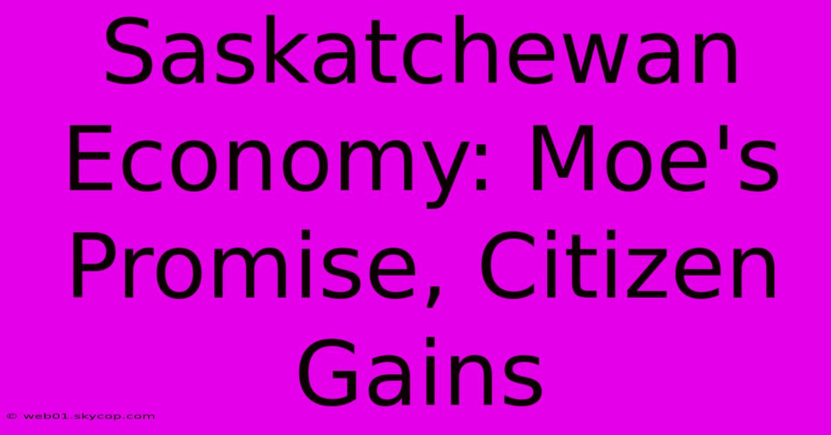 Saskatchewan Economy: Moe's Promise, Citizen Gains 