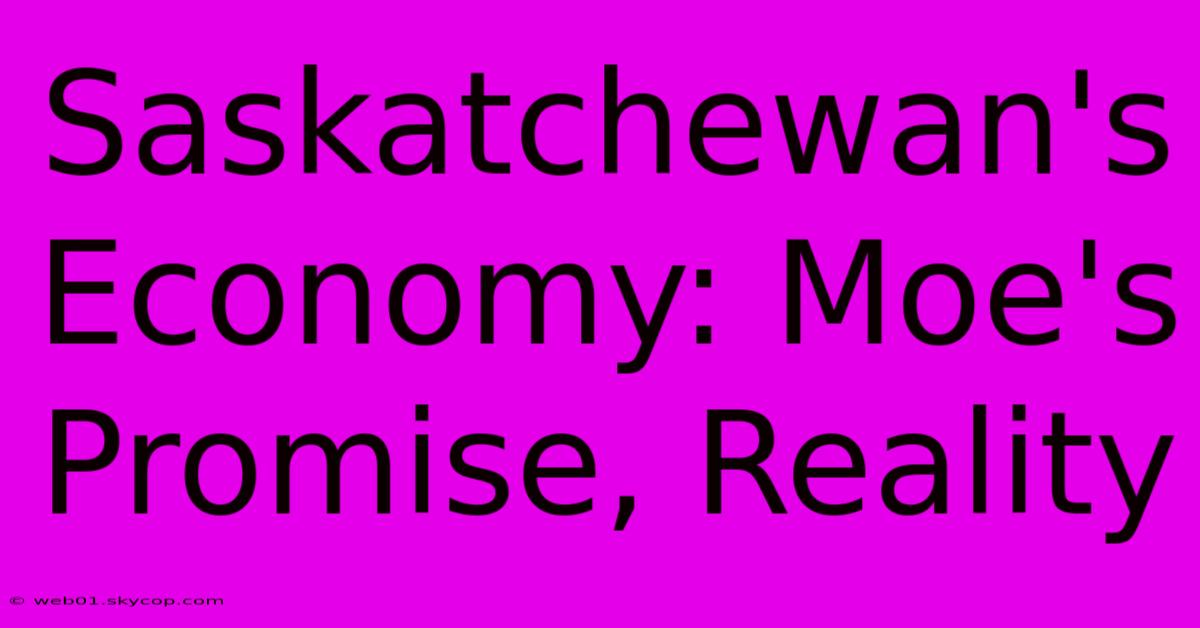 Saskatchewan's Economy: Moe's Promise, Reality