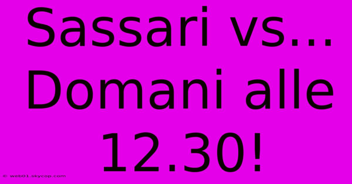 Sassari Vs... Domani Alle 12.30!