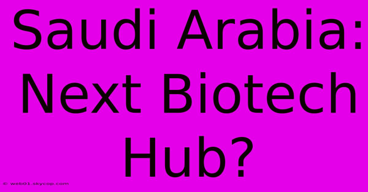 Saudi Arabia: Next Biotech Hub?