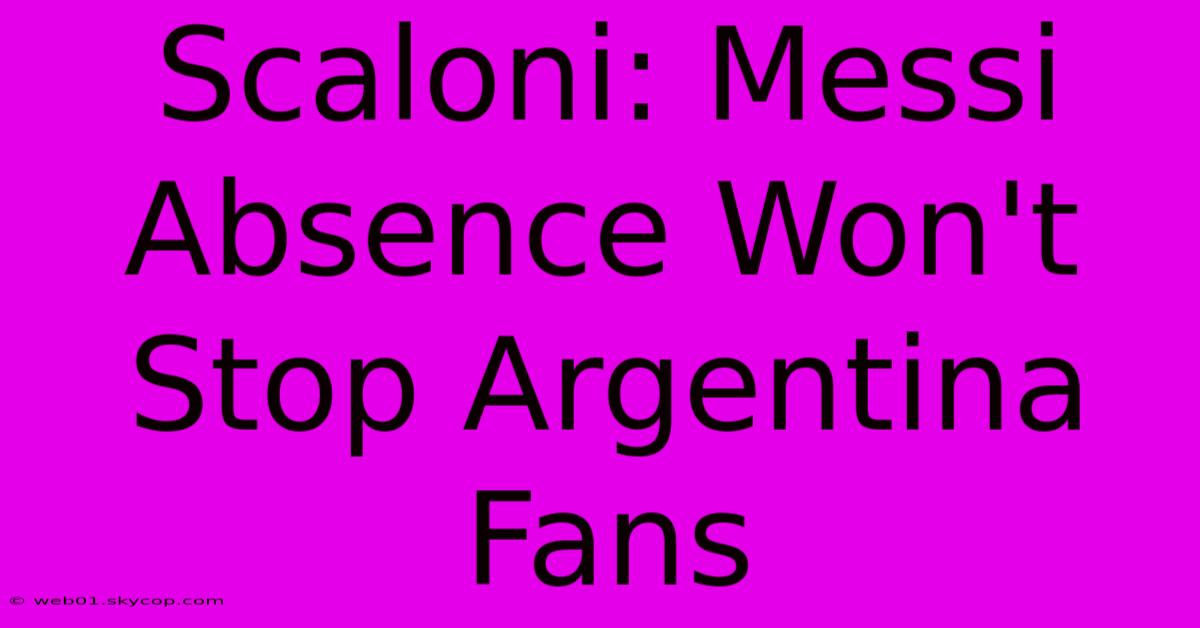 Scaloni: Messi Absence Won't Stop Argentina Fans