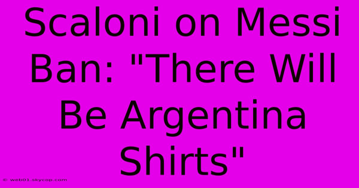 Scaloni On Messi Ban: 