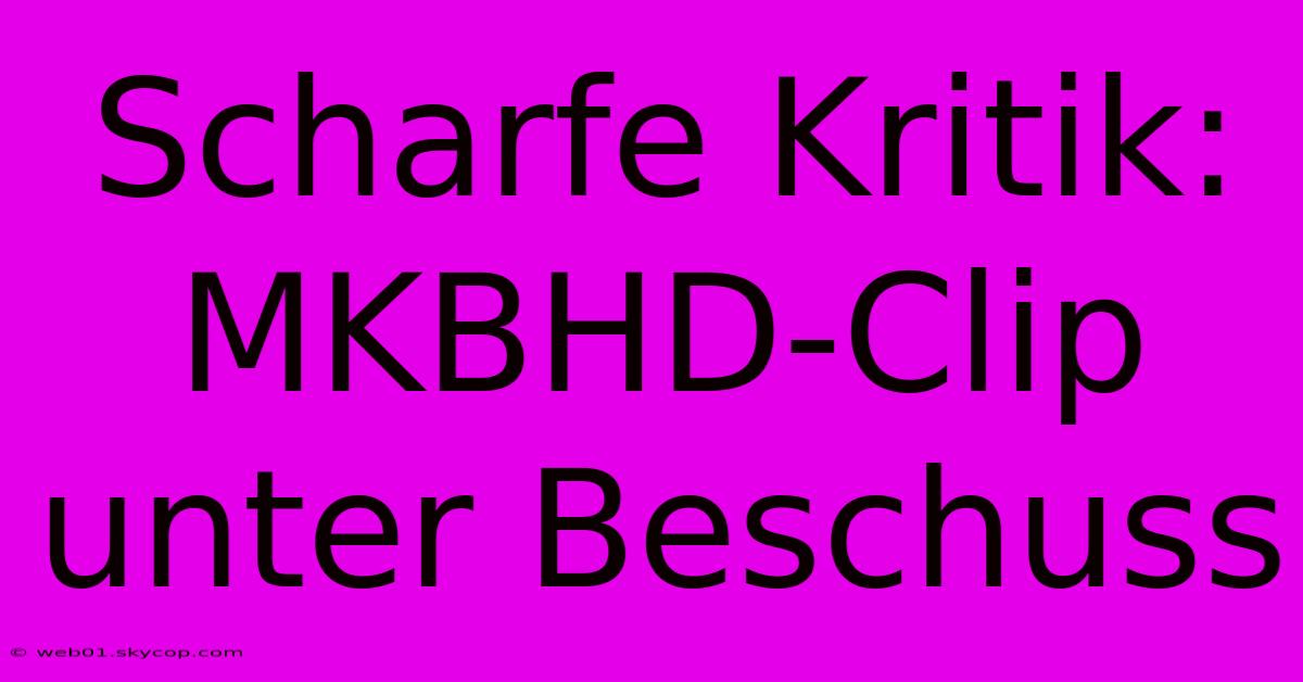 Scharfe Kritik: MKBHD-Clip Unter Beschuss 