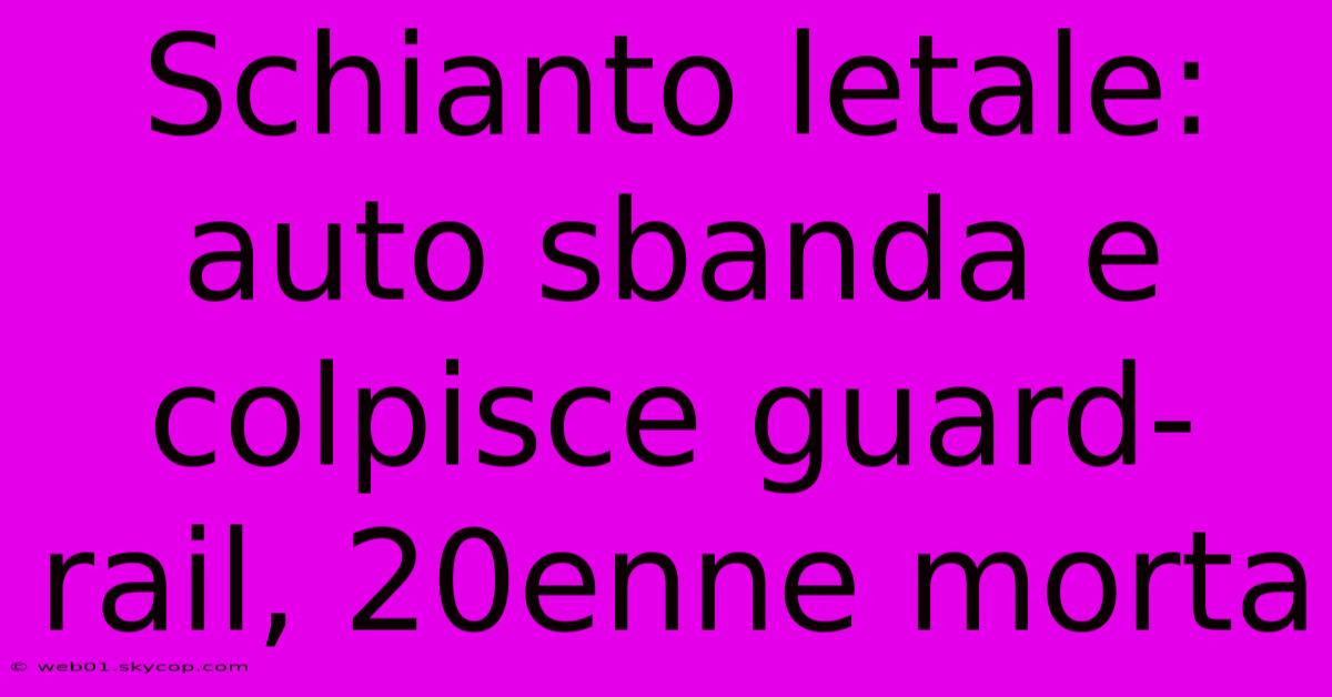 Schianto Letale: Auto Sbanda E Colpisce Guard-rail, 20enne Morta 