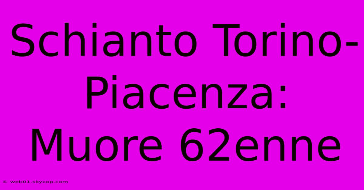 Schianto Torino-Piacenza: Muore 62enne