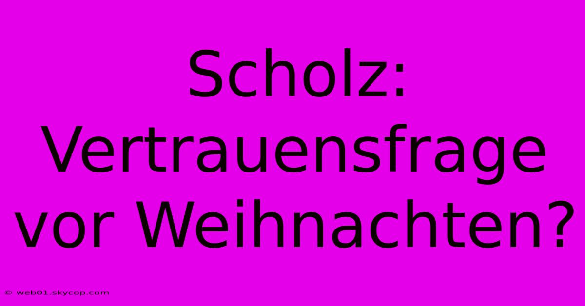 Scholz: Vertrauensfrage Vor Weihnachten?