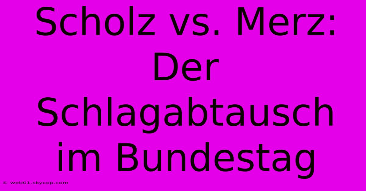 Scholz Vs. Merz: Der Schlagabtausch Im Bundestag