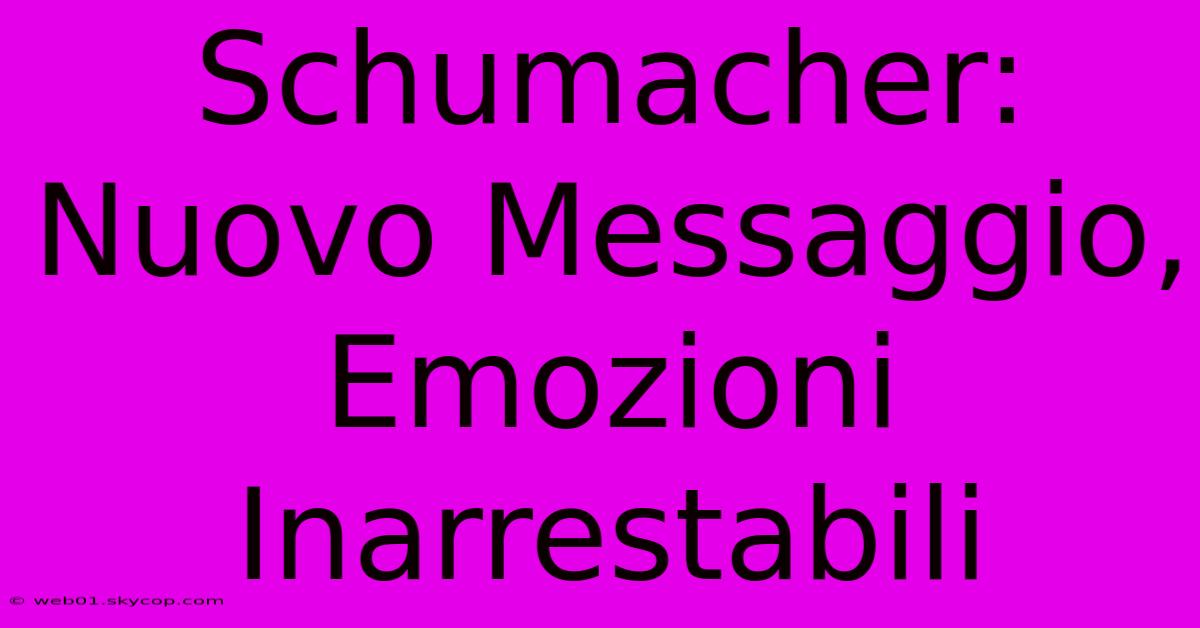 Schumacher: Nuovo Messaggio, Emozioni Inarrestabili