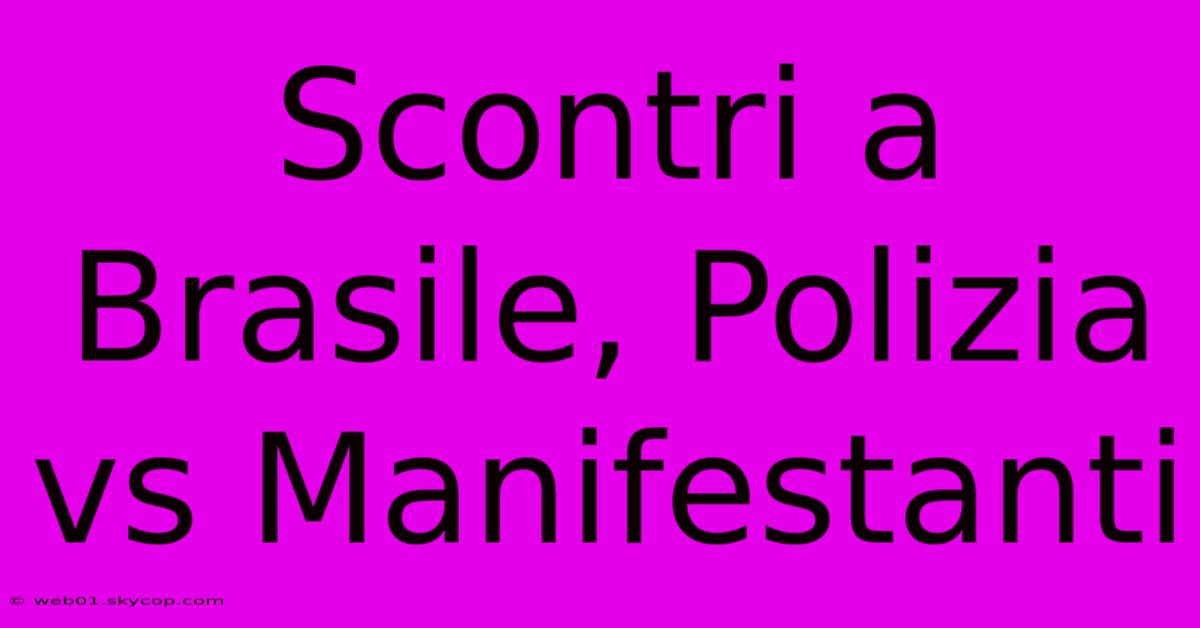 Scontri A Brasile, Polizia Vs Manifestanti