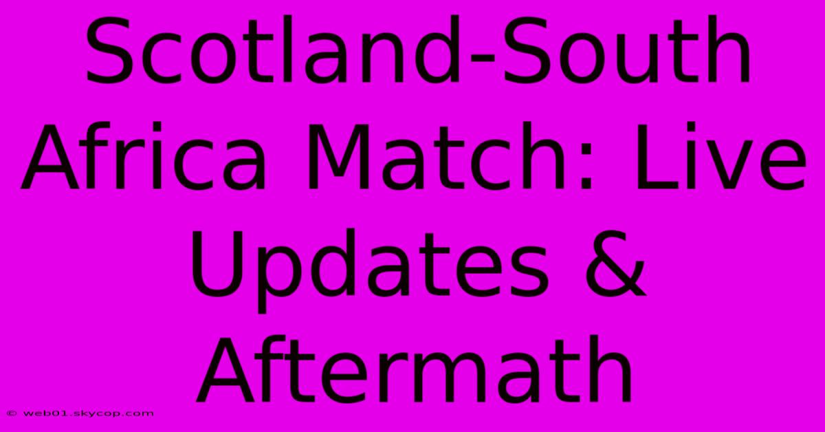 Scotland-South Africa Match: Live Updates & Aftermath