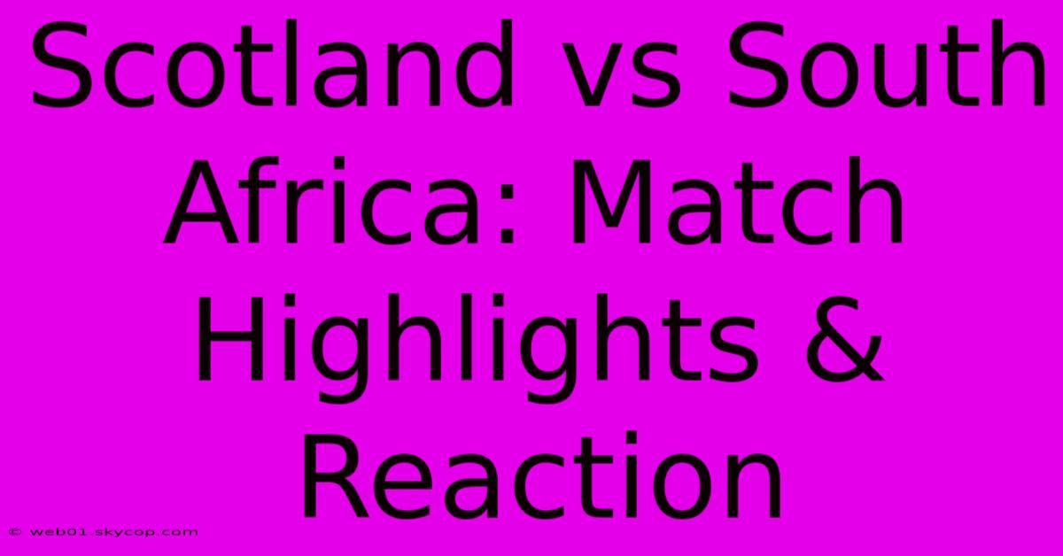 Scotland Vs South Africa: Match Highlights & Reaction