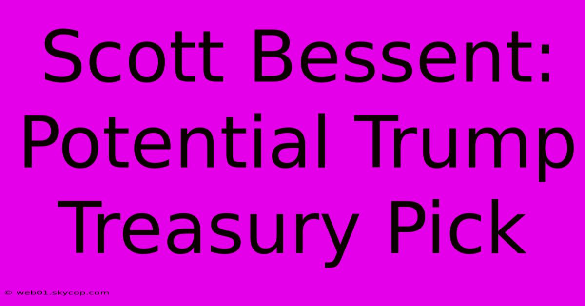 Scott Bessent: Potential Trump Treasury Pick