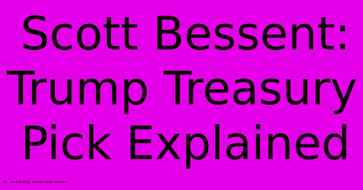 Scott Bessent: Trump Treasury Pick Explained