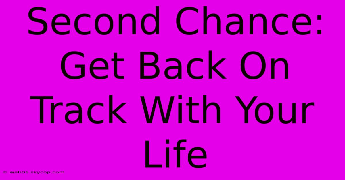 Second Chance:  Get Back On Track With Your Life