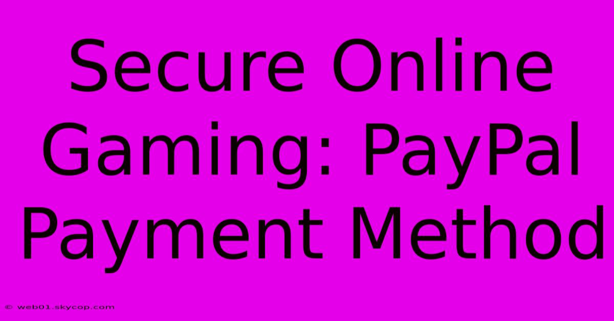 Secure Online Gaming: PayPal Payment Method