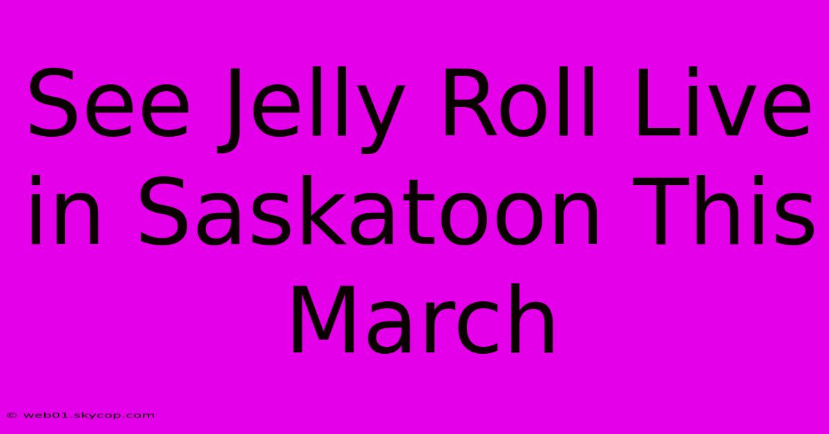 See Jelly Roll Live In Saskatoon This March 