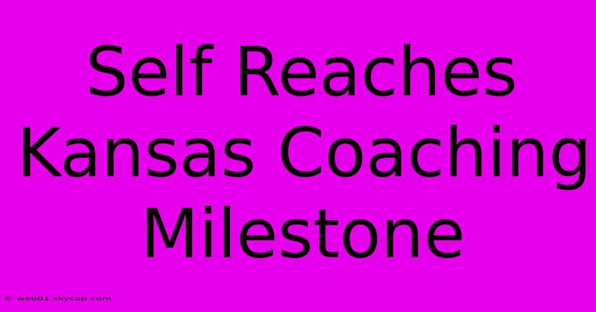 Self Reaches Kansas Coaching Milestone